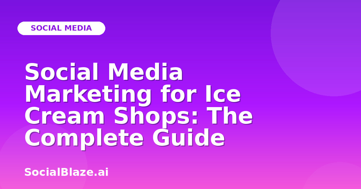 Social Media Marketing for Ice Cream Shops: The Complete Guide