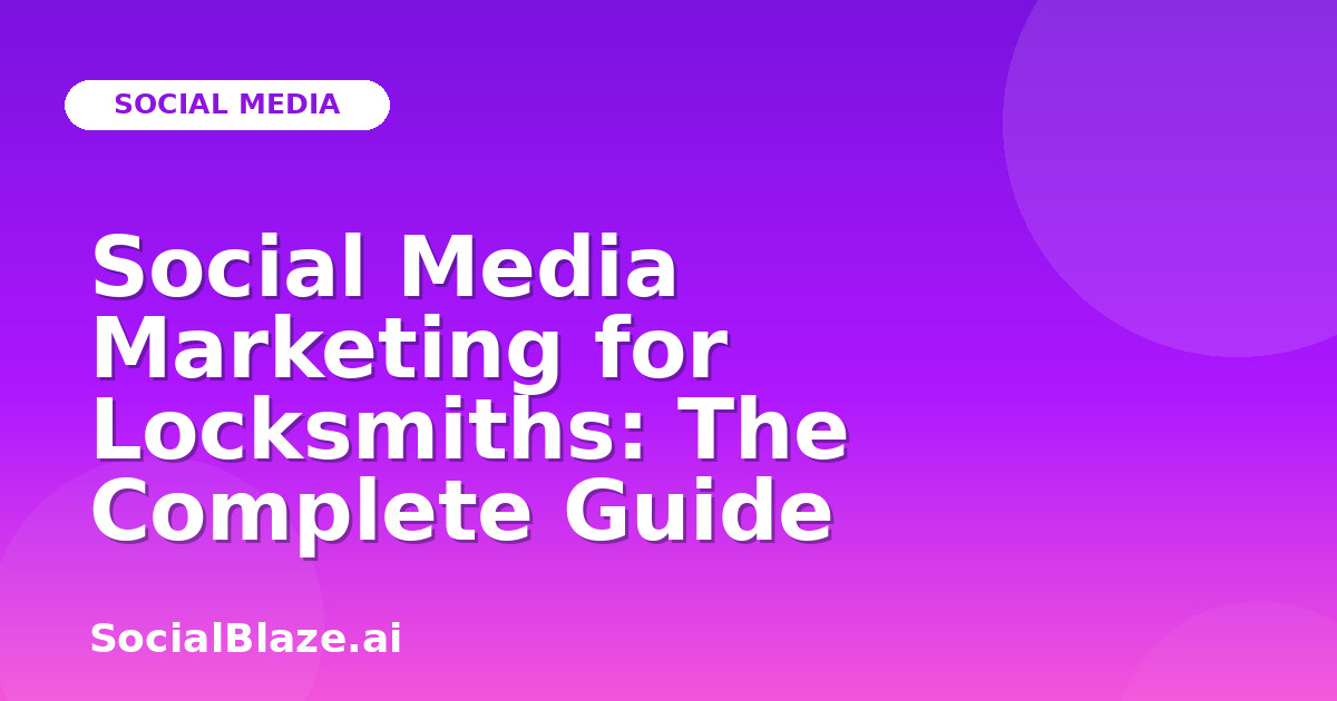 Social Media Marketing for Locksmiths: The Complete Guide