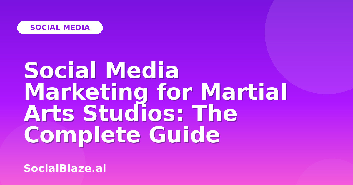 Social Media Marketing for Martial Arts Studios: The Complete Guide