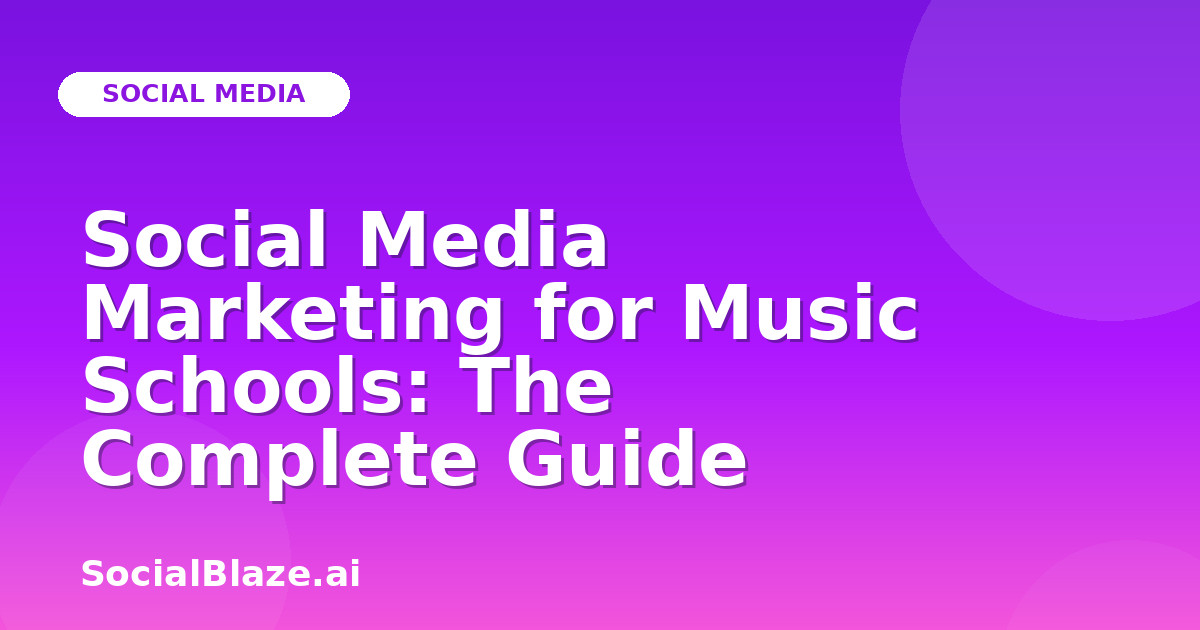 Social Media Marketing for Music Schools: The Complete Guide