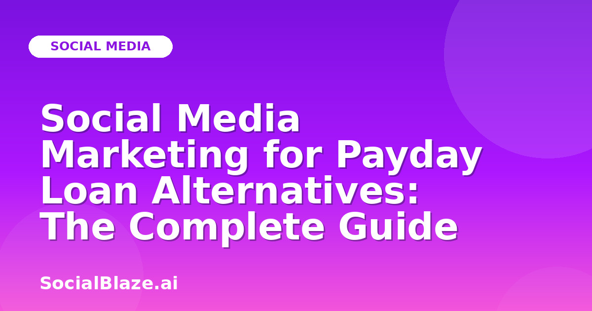 Social Media Marketing for Payday Loan Alternatives: The Complete Guide