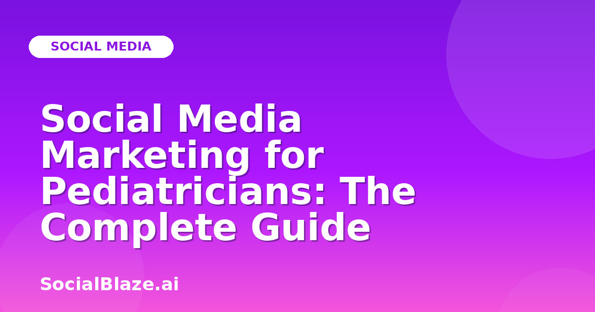 Social Media Marketing for Pediatricians: The Complete Guide