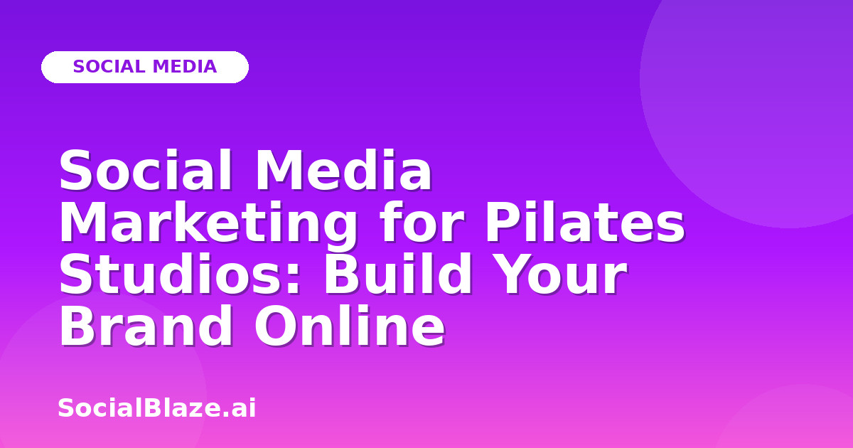 Social Media Marketing for Pilates Studios: Build Your Brand Online