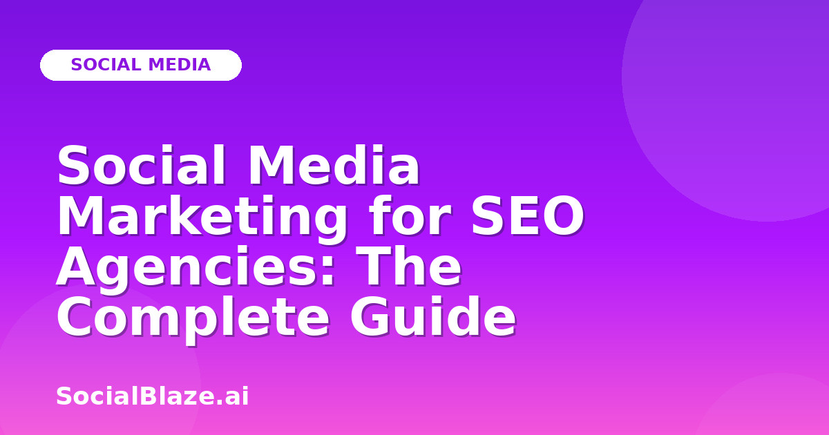 Social Media Marketing for SEO Agencies: The Complete Guide