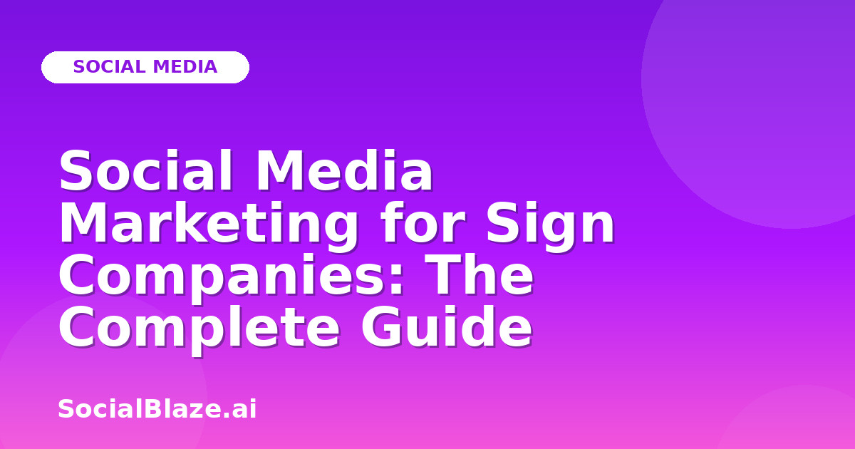 Social Media Marketing for Sign Companies: The Complete Guide