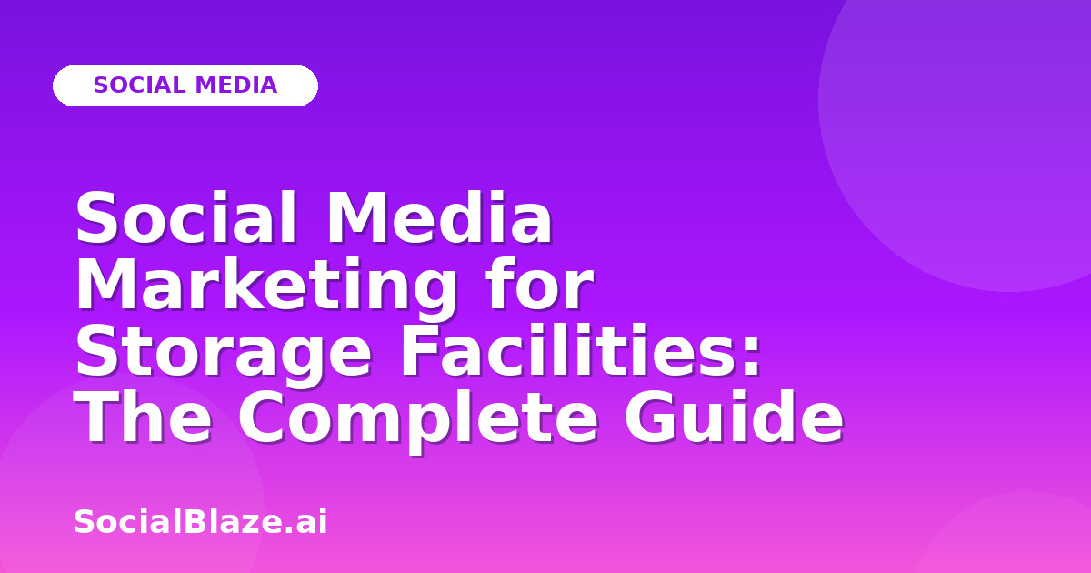 Social Media Marketing for Storage Facilities: The Complete Guide