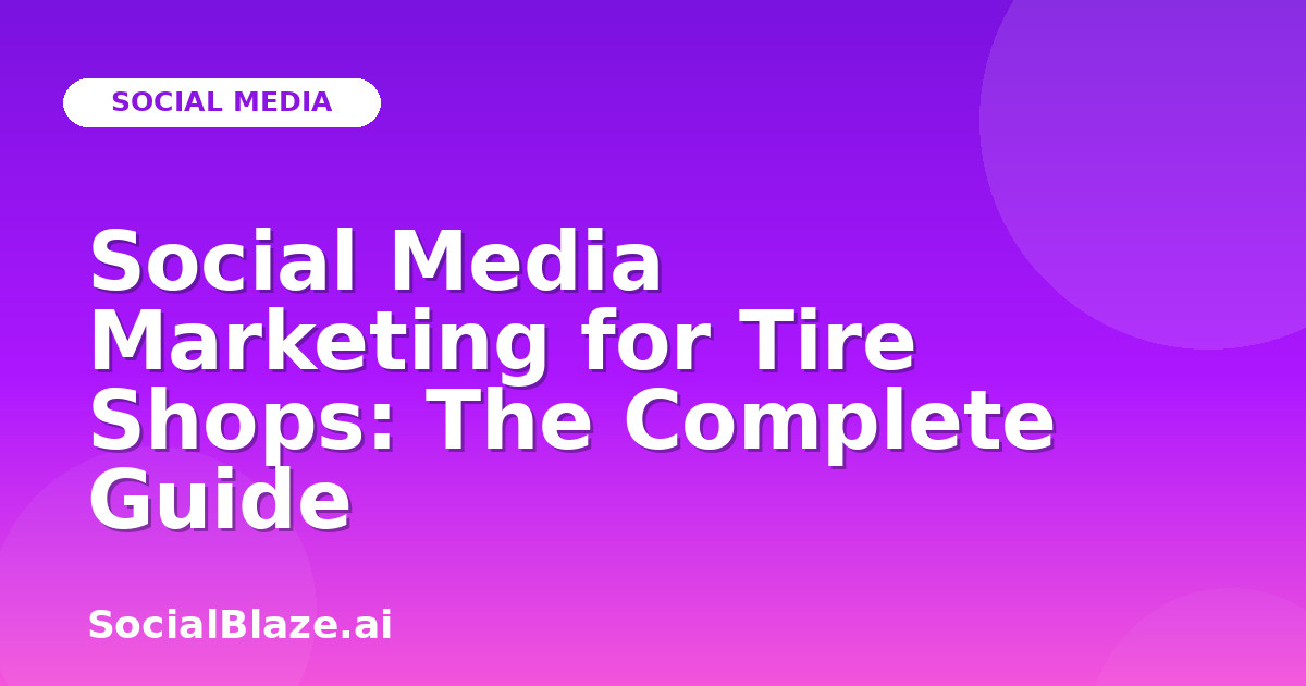 Social Media Marketing for Tire Shops: The Complete Guide