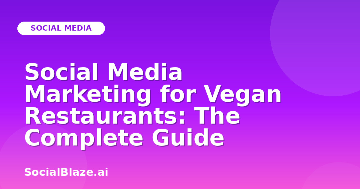 Social Media Marketing for Vegan Restaurants: The Complete Guide