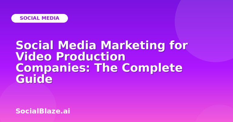 Social Media Marketing For Video Production Companies: The Complete Guide