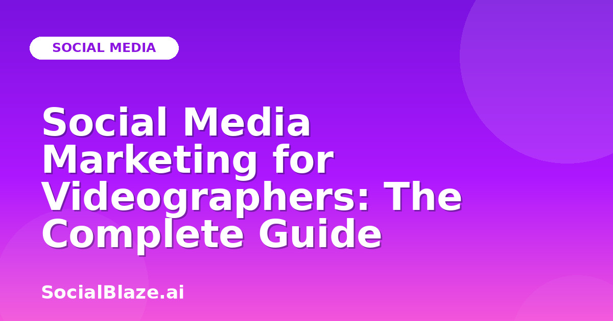 Social Media Marketing for Videographers: The Complete Guide