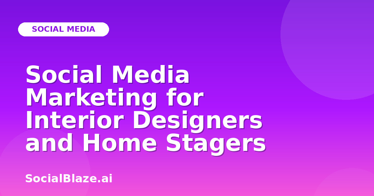 Social Media Marketing for Interior Designers and Home Stagers