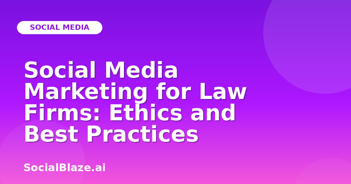 Social Media Marketing for Law Firms: Ethics and Best Practices