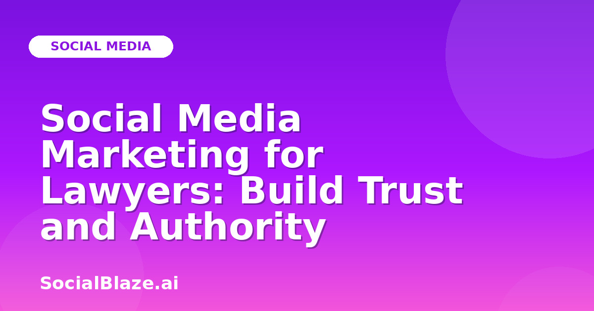Social Media Marketing for Lawyers: Build Trust and Authority