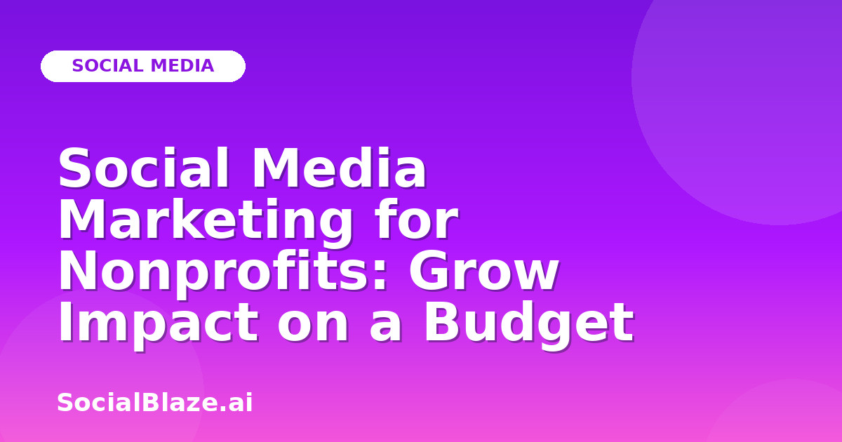 Social Media Marketing for Nonprofits: Grow Impact on a Budget