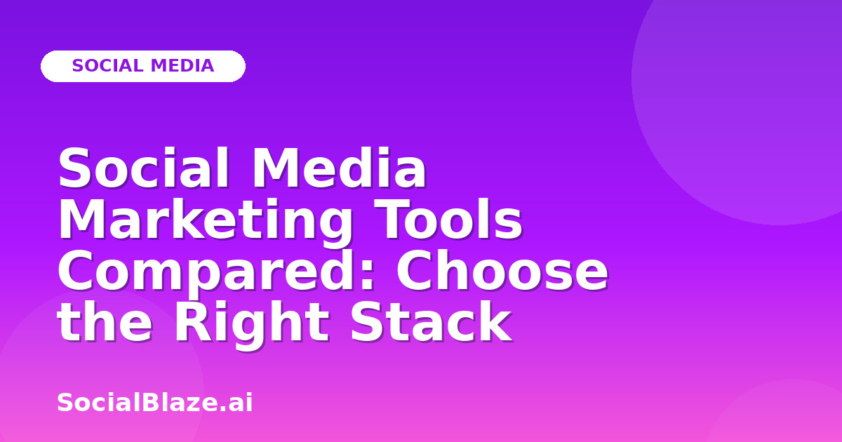 Social Media Marketing Tools Compared: Choose the Right Stack