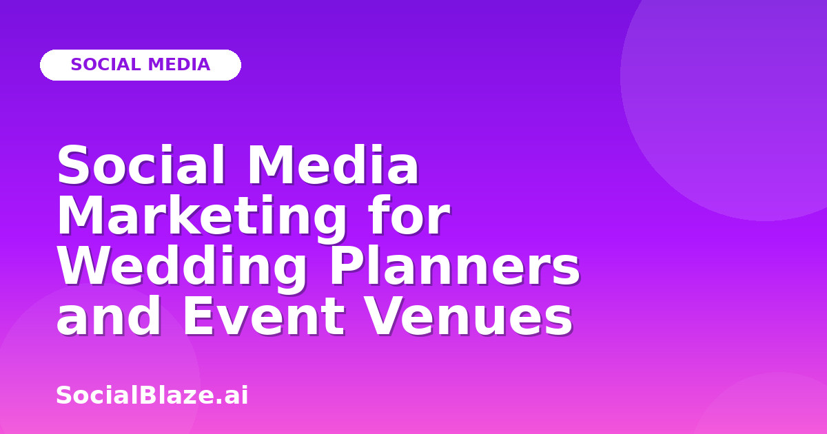 Social Media Marketing for Wedding Planners and Event Venues