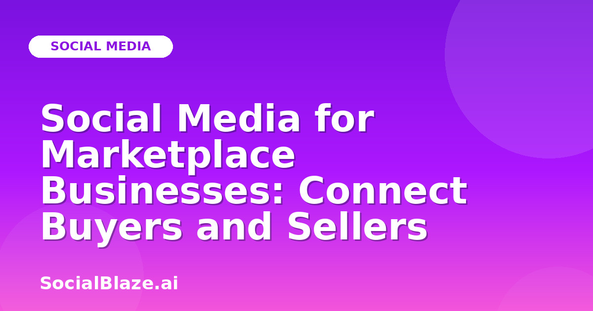 Social Media for Marketplace Businesses: Connect Buyers and Sellers