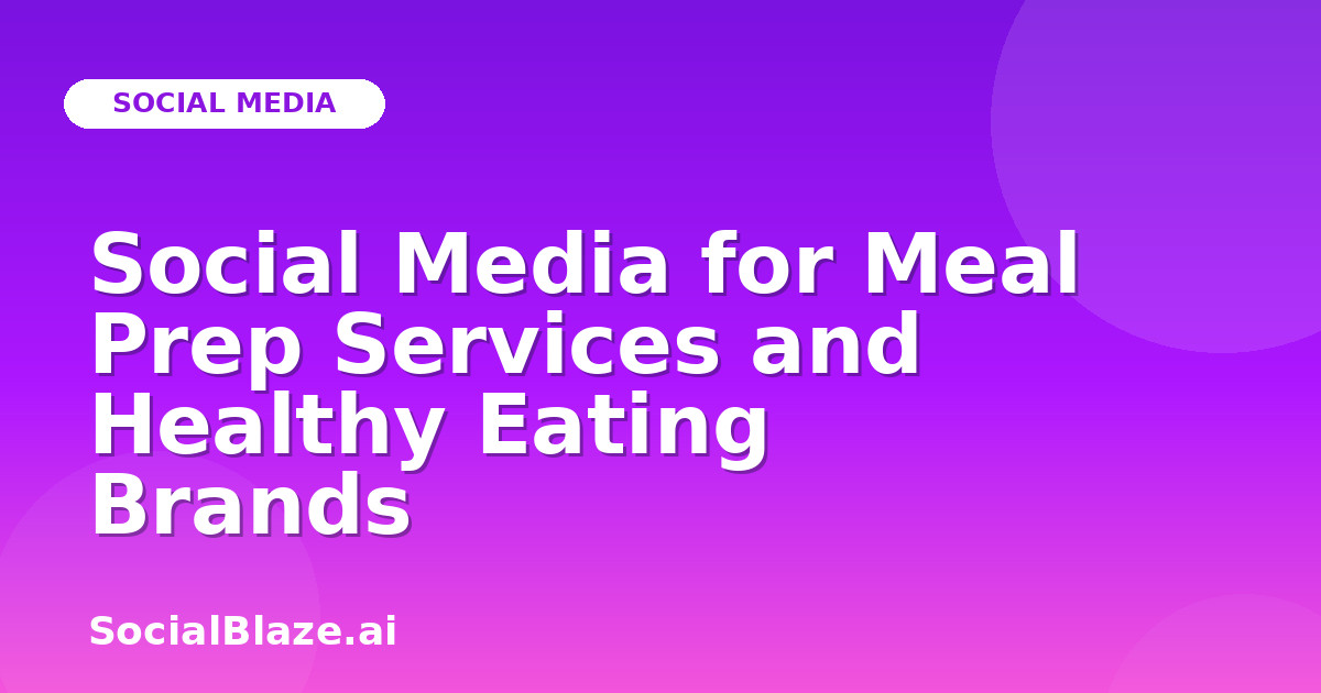 Social Media for Meal Prep Services and Healthy Eating Brands