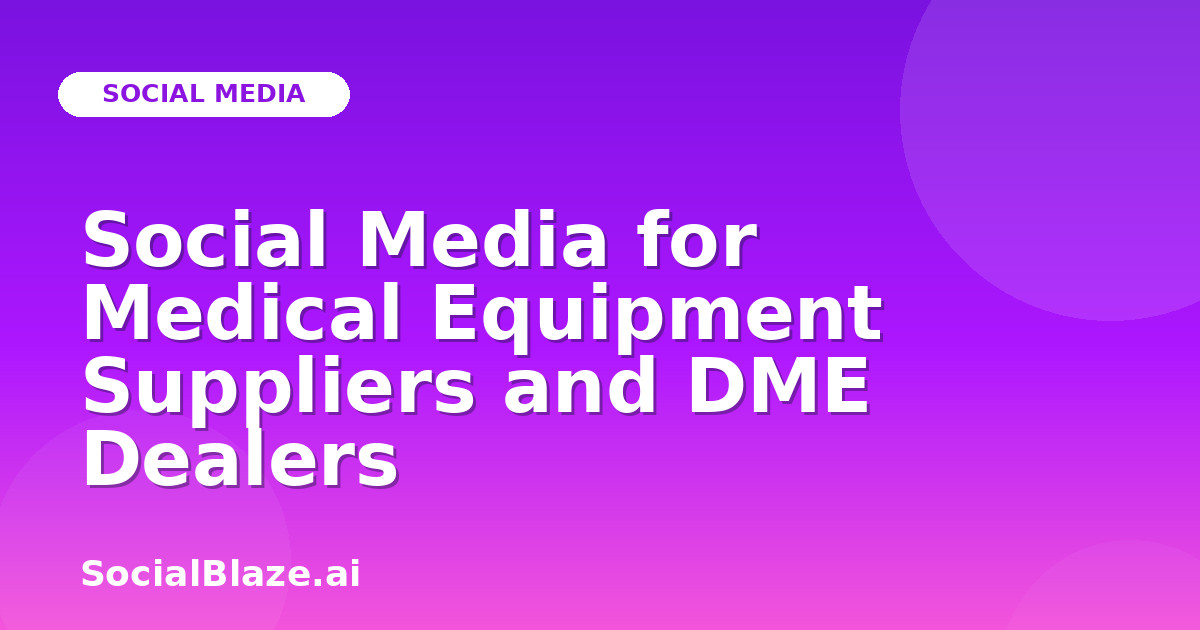 Social Media for Medical Equipment Suppliers and DME Dealers