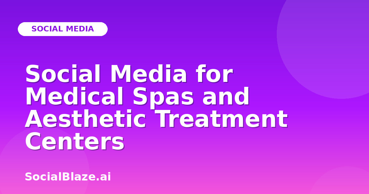 Social Media for Medical Spas and Aesthetic Treatment Centers