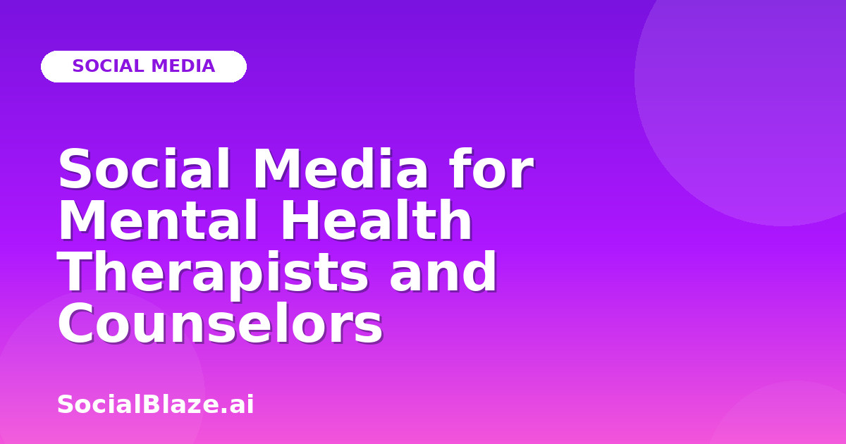 Social Media for Mental Health Therapists and Counselors