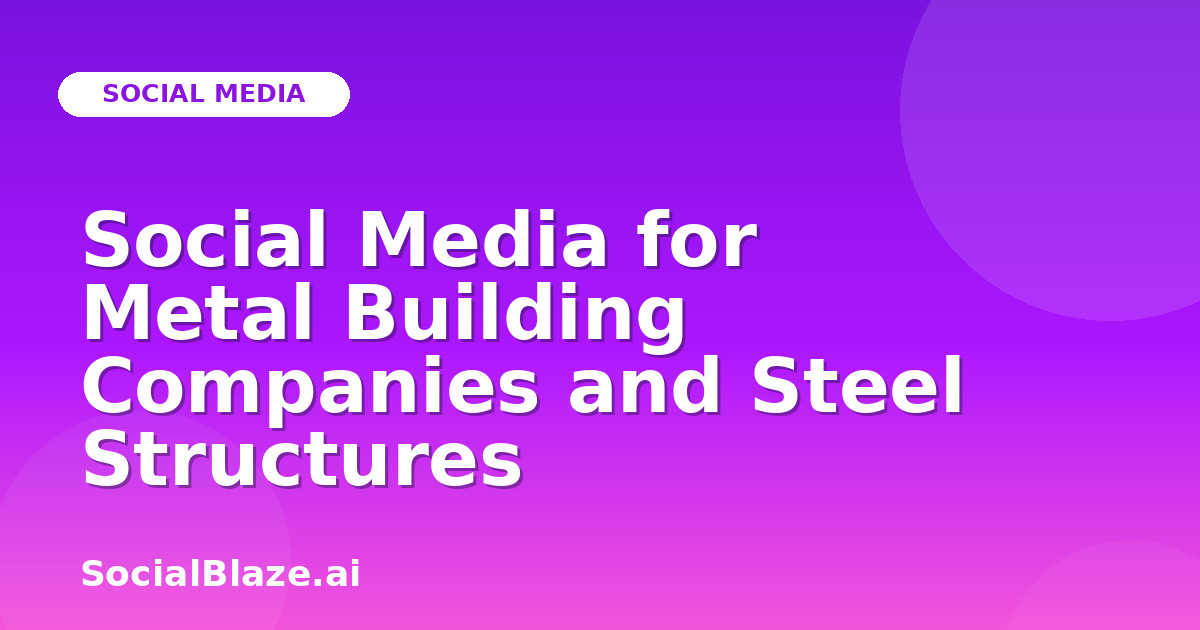 Social Media for Metal Building Companies and Steel Structures