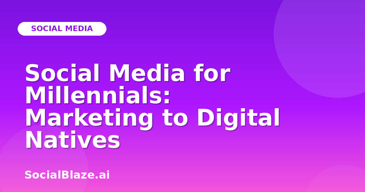 Social Media for Millennials: Marketing to Digital Natives