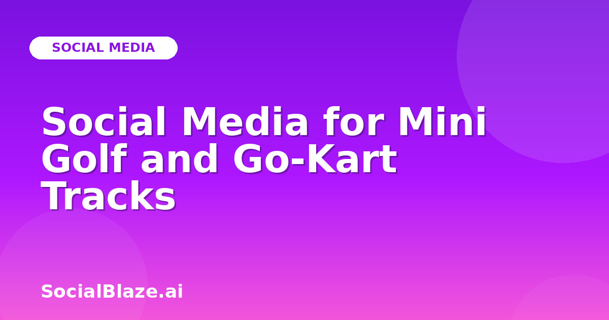 Social Media for Mini Golf and Go-Kart Tracks