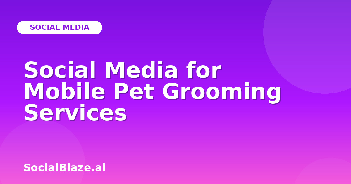 Social Media for Mobile Pet Grooming Services