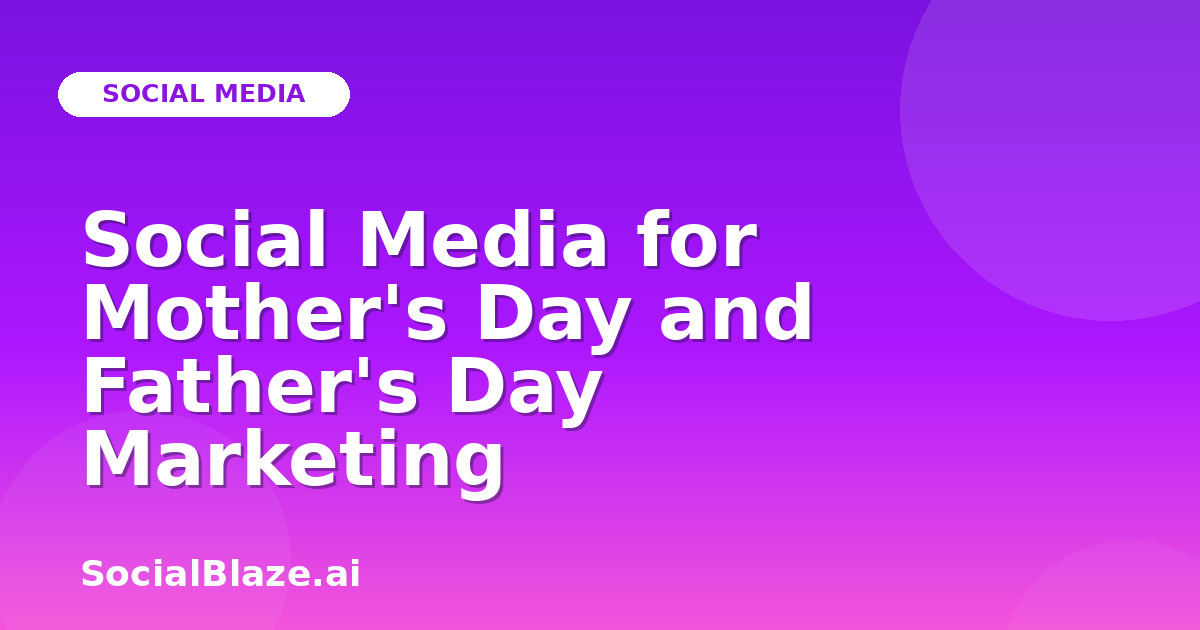Social Media for Mother's Day and Father's Day Marketing