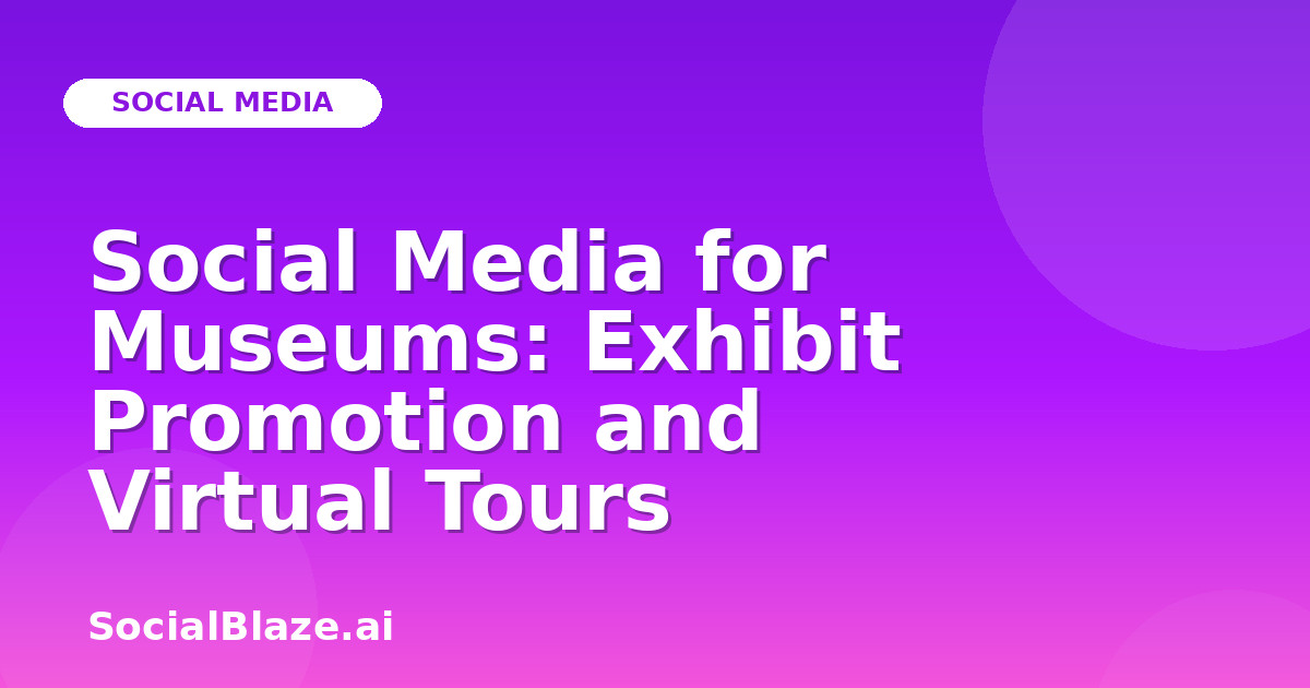 Social Media for Museums: Exhibit Promotion and Virtual Tours