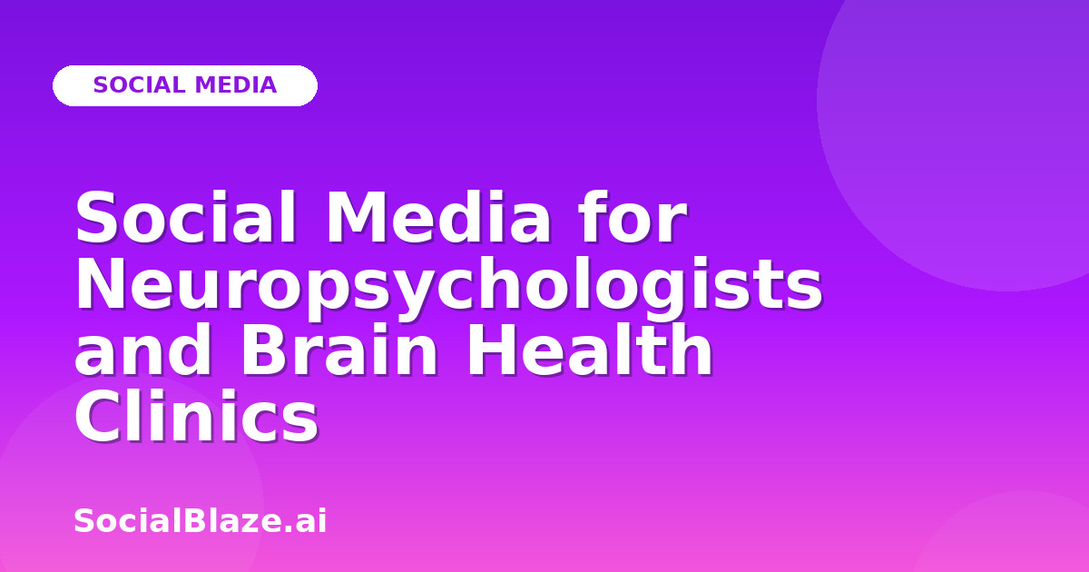 Social Media for Neuropsychologists and Brain Health Clinics