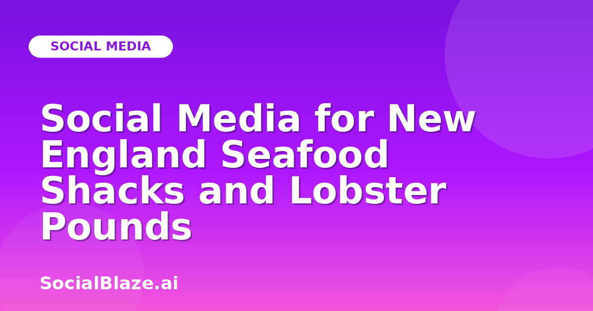 Social Media for New England Seafood Shacks and Lobster Pounds