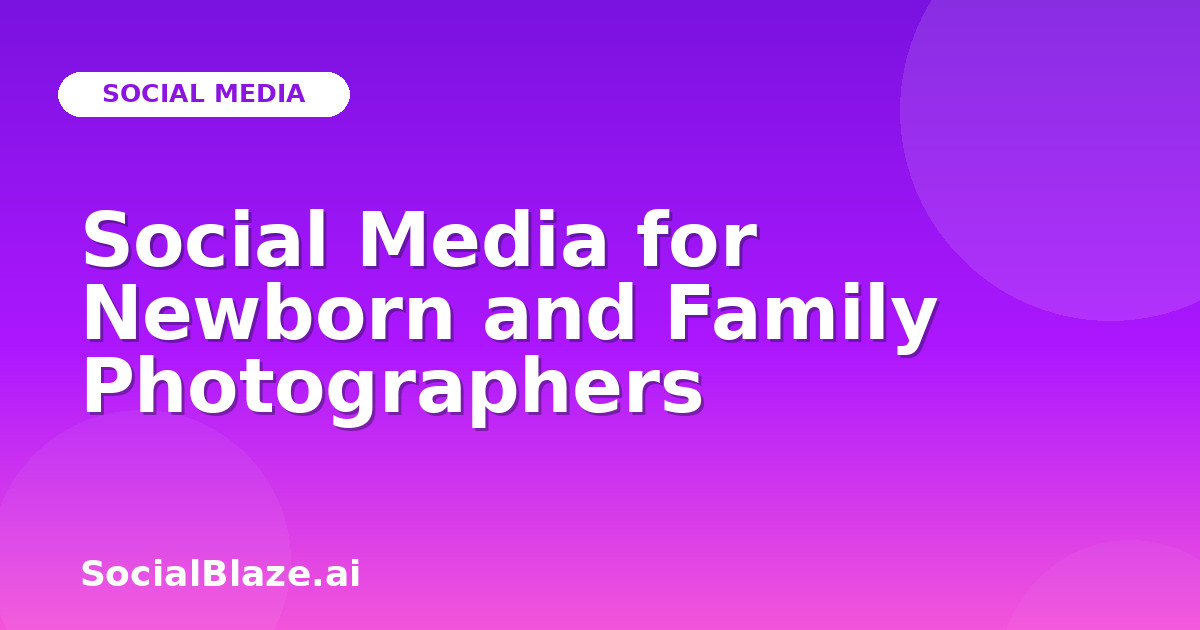 Social Media for Newborn and Family Photographers