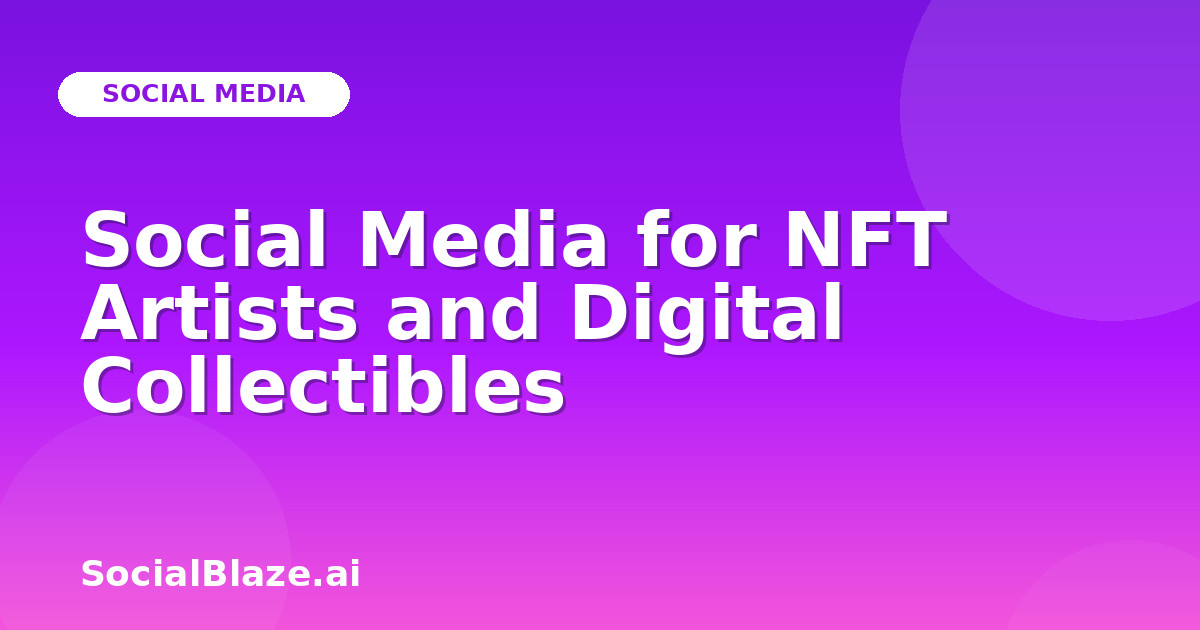 Social Media for NFT Artists and Digital Collectibles