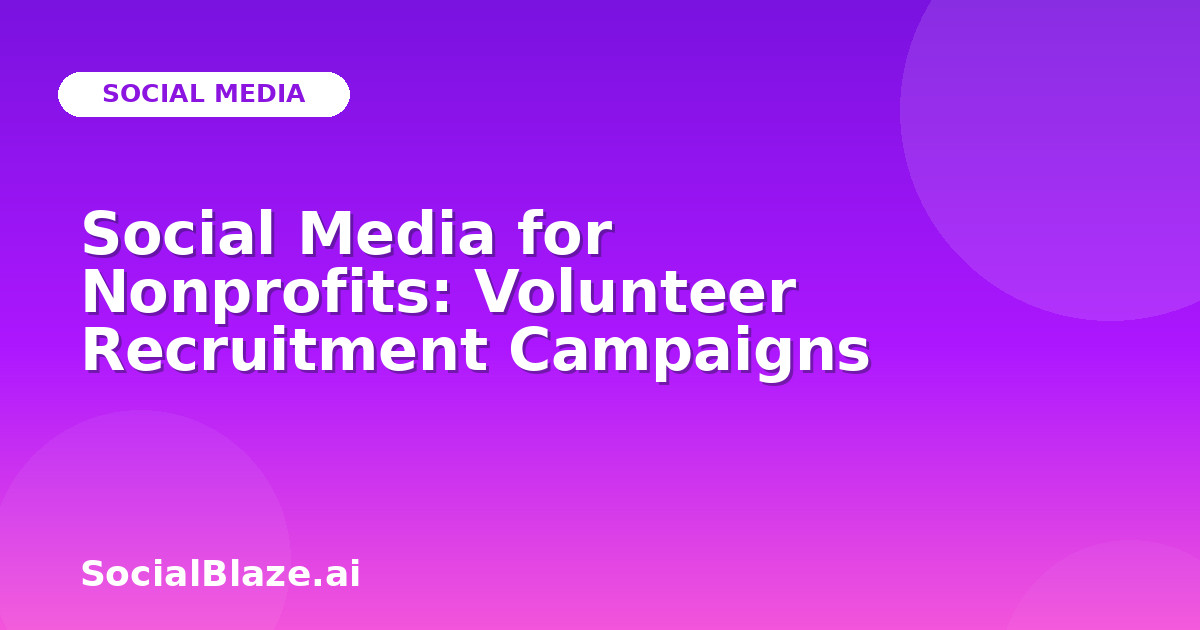 Social Media for Nonprofits: Volunteer Recruitment Campaigns