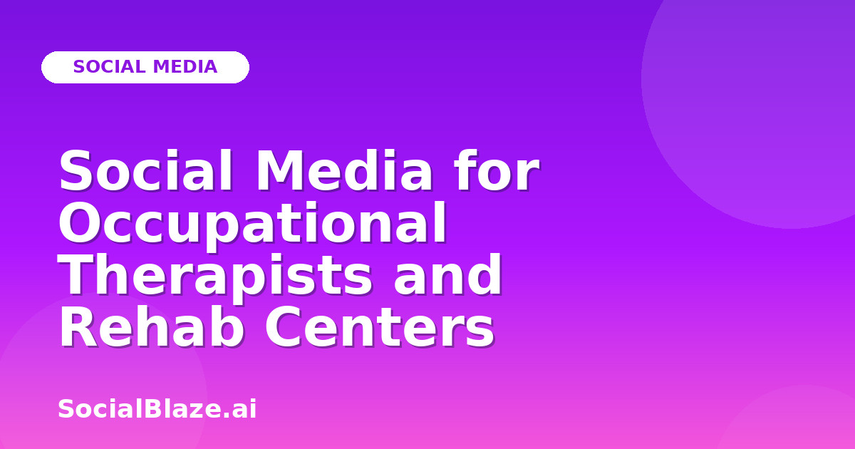 Social Media for Occupational Therapists and Rehab Centers