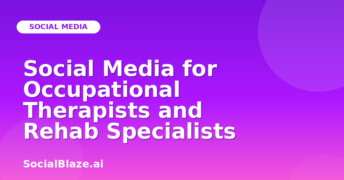 Social Media for Occupational Therapists and Rehab Specialists