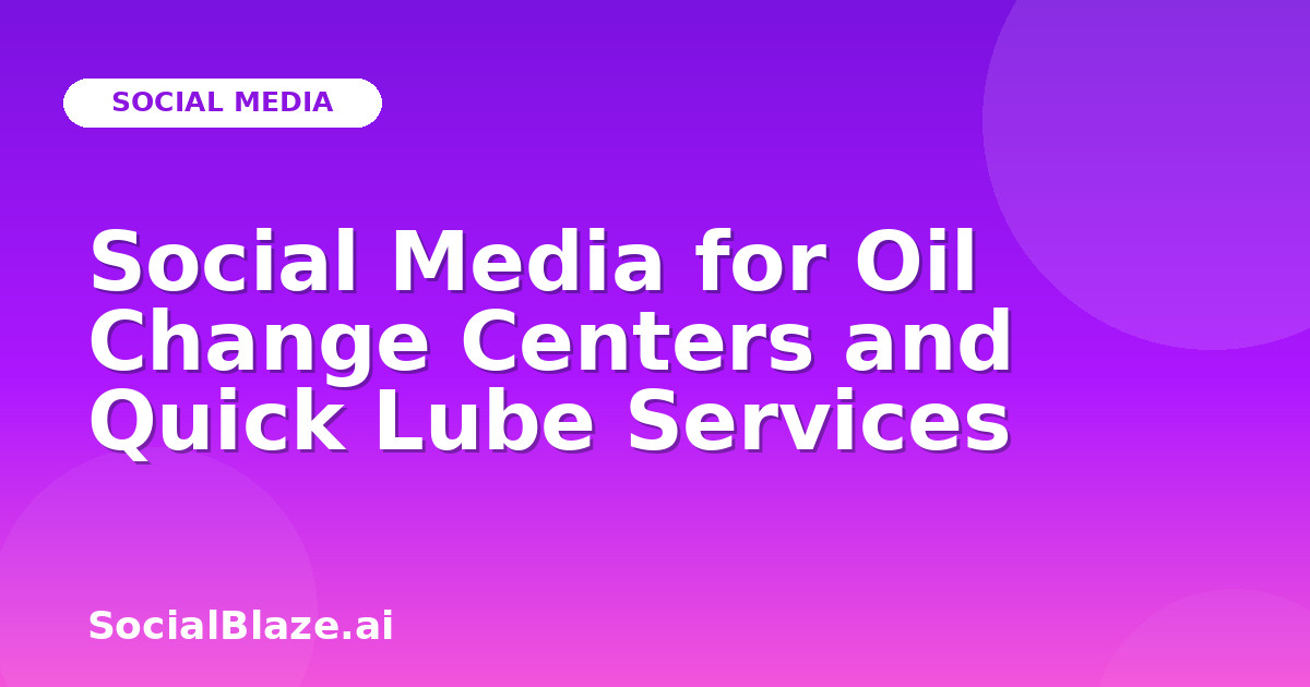 Social Media for Oil Change Centers and Quick Lube Services