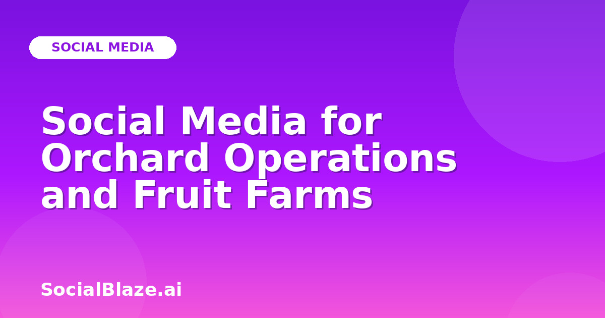Social Media for Orchard Operations and Fruit Farms