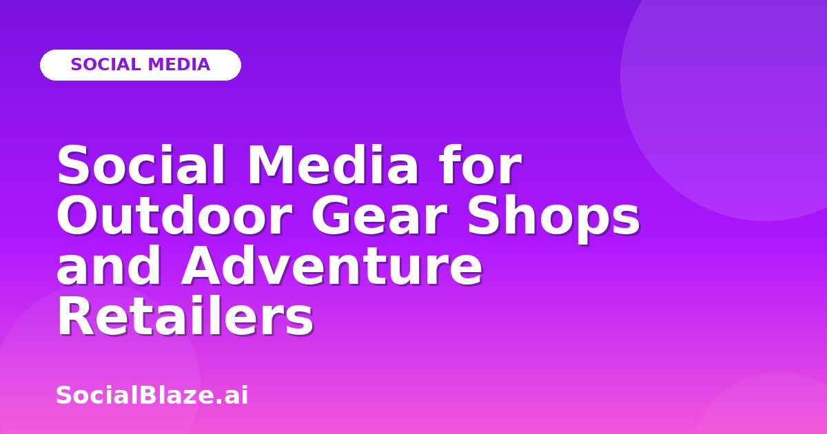 Social Media for Outdoor Gear Shops and Adventure Retailers