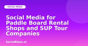 Social Media for Paddle Board Rental Shops and SUP Tour Companies