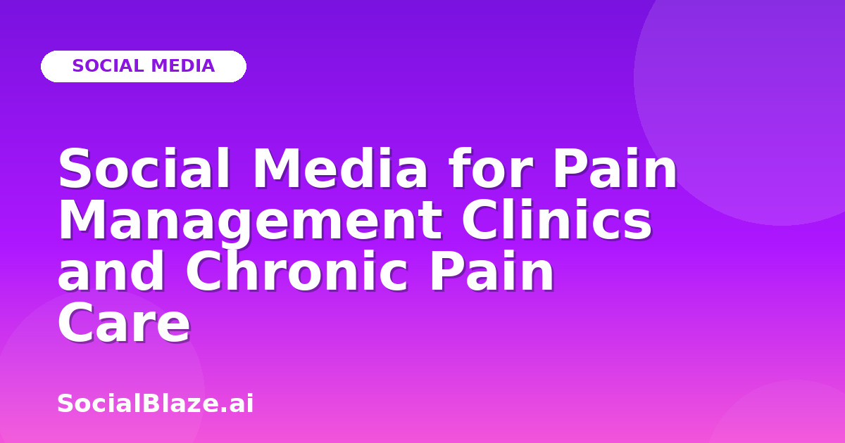 Social Media for Pain Management Clinics and Chronic Pain Care