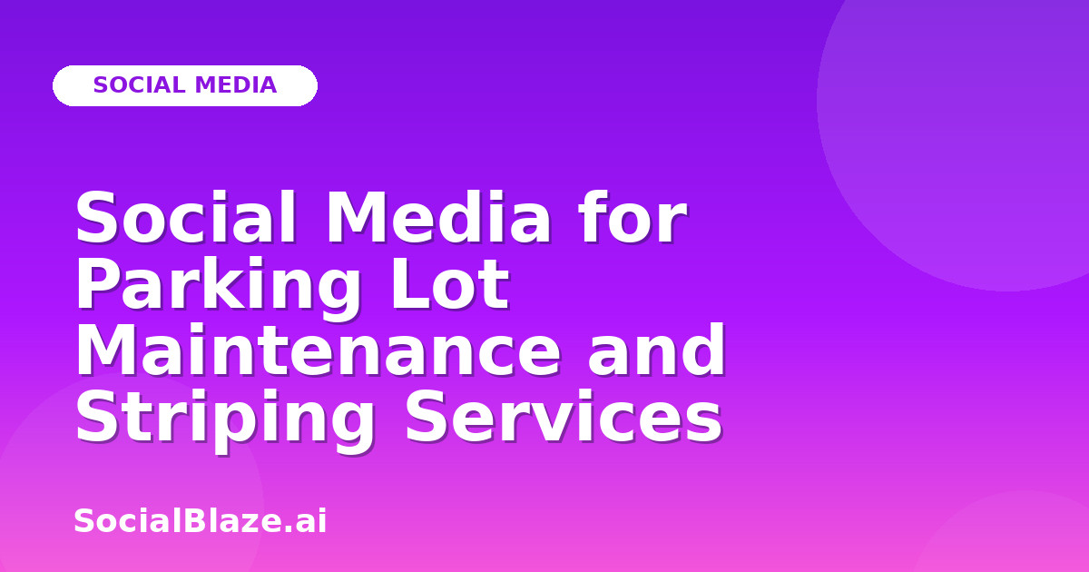 Social Media for Parking Lot Maintenance and Striping Services