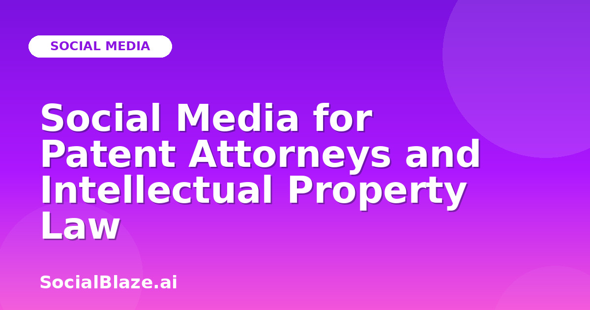 Social Media for Patent Attorneys and Intellectual Property Law