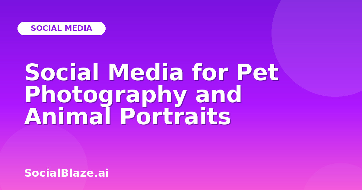 Social Media for Pet Photography and Animal Portraits