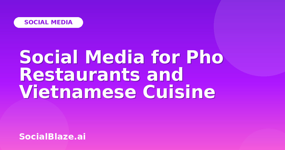 Social Media for Pho Restaurants and Vietnamese Cuisine