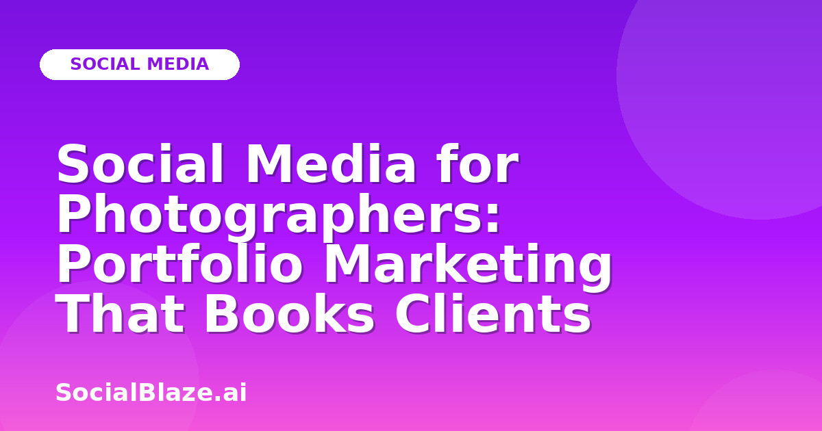 Social Media for Photographers: Portfolio Marketing That Books Clients