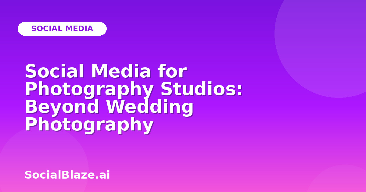 Social Media for Photography Studios: Beyond Wedding Photography