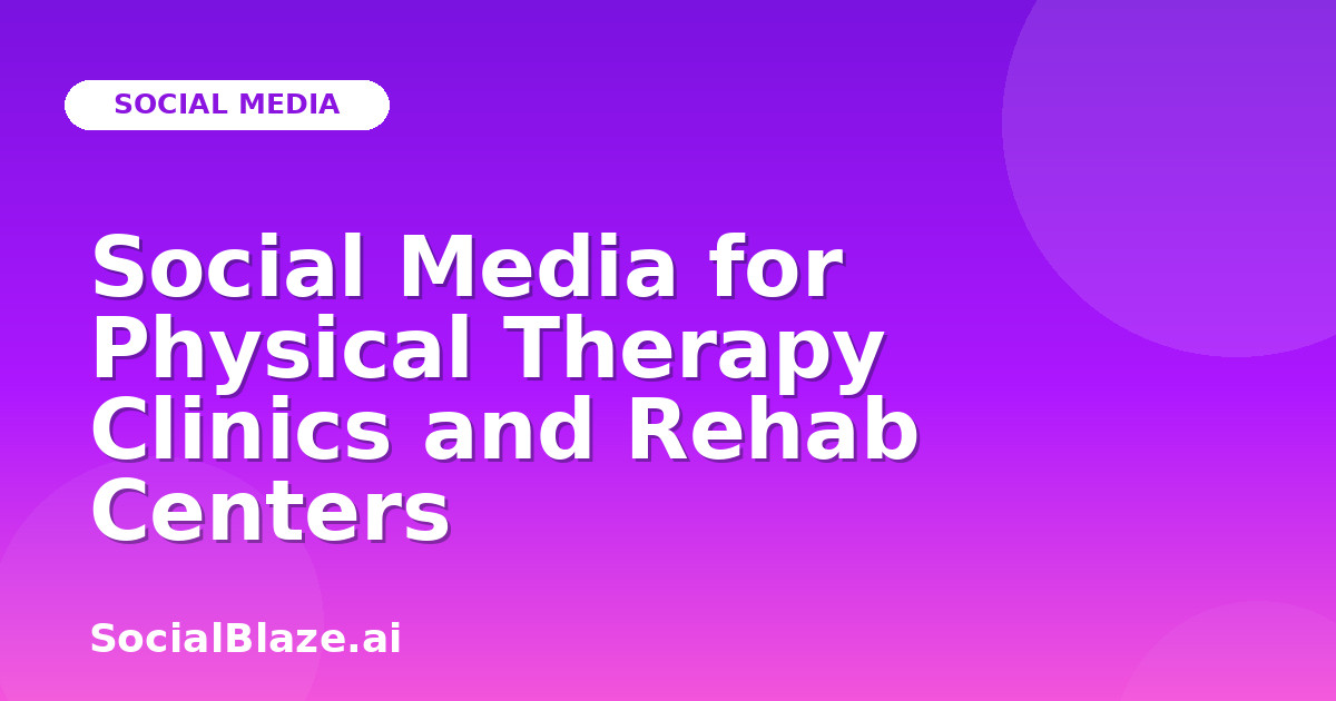 Social Media for Physical Therapy Clinics and Rehab Centers